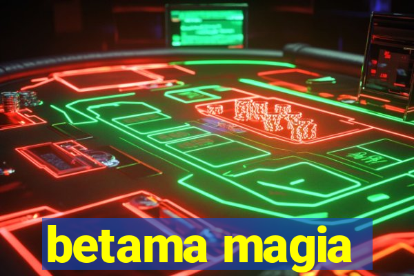 betama magia